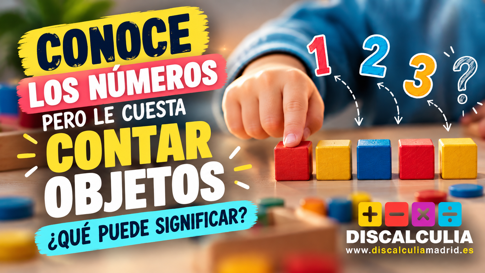Lee más sobre el artículo ¿Por qué mi hijo sabe los números pero no sabe contar objetos?